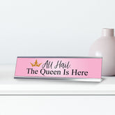 All Hail. The Queen is Here, Desk Sign (2 x 8")